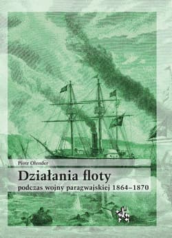 Działania floty podczas wojny paragwajskiej... - Piotr Olender