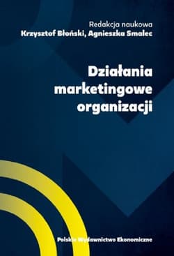 Działania marketingowe organizacji - Błoński Krzysztof red., Agnieszka Smalec