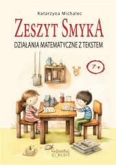 Działania matematyczne z tekstem. Zeszyt Smyka - Katarzyna Michalec