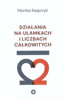 Działania na ułamkach i liczbach całkowitych - Kasprzyk Monika