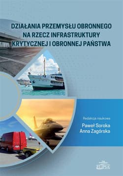 Działania przemysłu obronnego na rzecz infrastruktury krytycznej i obronnej państwa - Anna Zagórska, Soroka Paweł