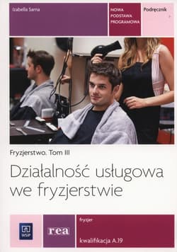 Działaność usługowa we fryzjerstwie Podręcznik Tom 3 Kwalifikacja A.19 - Izabella Sarna