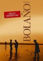 Dzicy detektywi - Roberto Bolano