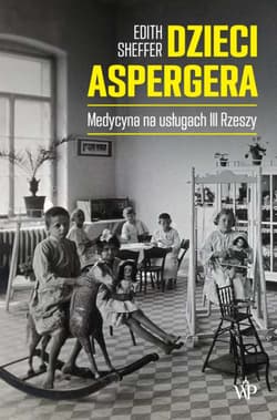 Dzieci Aspergera Medycyna na usługach III Rzeszy - Edith Sheffer