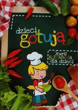 Dzieci gotują Kurs gotowania dla dzieci - Katarzyna Zioła-Zemczak