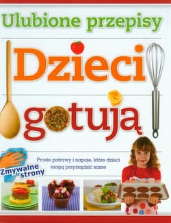 Dzieci gotują. Ulubione przepisy