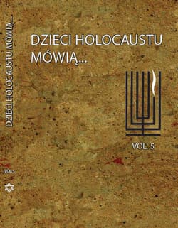Dzieci Holocaustu mówią Tom 5 - Praca zbiorowa