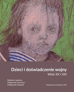 Dzieci i doświadczenie wojny. Wiek XX i XXI