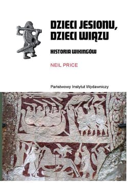 Dzieci jesionu, dzieci wiązu. Historia Wikingów - Price Neil