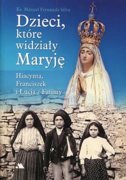 Dzieci, które widziały Maryję Hiacynta, Franciszek i Łucja z Fatimy - Silva Manuel Fernando