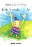 Dzieci małe i duże. Jak je kochać i rozumieć - Irena Obuchowska