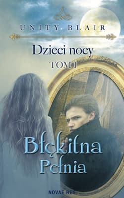 Dzieci nocy Tom 1 Błękitna pełnia - Unity Blair