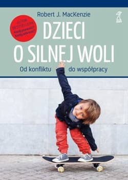 Dzieci o silnej woli Od konfliktu do współpracy - J. MacKenzie Robert