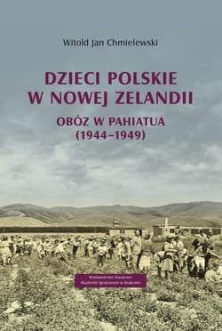 Dzieci polskie w Nowej Zelandii Obóz w Pahiatua (1944–1949) - Chmielewski Witold Jan