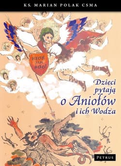 Dzieci pytają o Aniołów i ich Wodza - Marian Polak