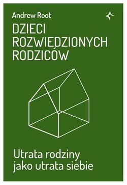 Dzieci rozwiedzionych rodziców. Utrata rodziny jako utrata siebie - Andrew Root