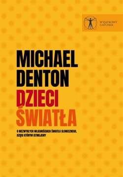 Dzieci światła.O niezwykłych własnościach światła słonecznego, dzięki którym istniejemy - Michael Denton
