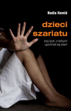 Dzieci szariatu losy tych, o których upomniał się islam - Nadia Hamid