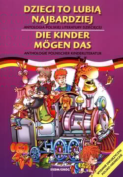 Dzieci to lubią najbardziej Antologia polskiej literatury dziecięcej wydanie dwujęzyczne polsko-niemieckie - Opracowanie Zbiorowe