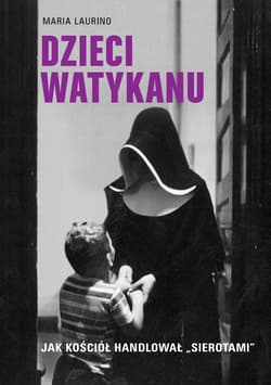 Dzieci Watykanu. Jak Kościół handlował „sierotami” - ebook