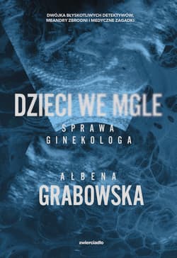 Dzieci we mgle. Sprawa ginekologa - ebook - Ałbena Grabowska