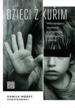Dzieci z Kuřim. Wstrząsająca opowieść o przemocy, manipulacji i sekcie