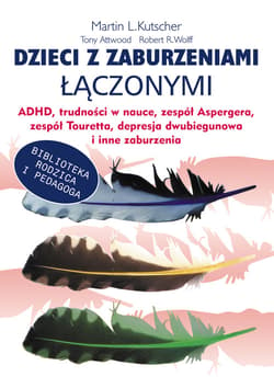 Dzieci z zaburzeniami łączonymi ADHD, trudności w nauce, zespół Aspergera, zespół Tourett"a, depresja dwubiegunowa i inne zaburzenia