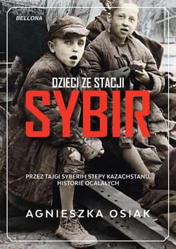Dzieci ze stacji Sybir. Przez tajgi Syberii... - Agnieszka Osiak