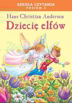 Dziecię elfów Szkoła czytania Poziom 3 - Hans Christian Andersen