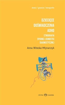 Dziecięce doświadczenia ADHD Tom 1-2 Etnografia spornej jednostki diagnostycznej - Anna Witeska-Młynarczyk