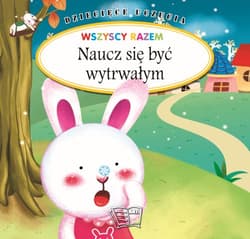Dziecięce uczucia Naucz się być wytrwałym - Opracowanie Zbiorowe