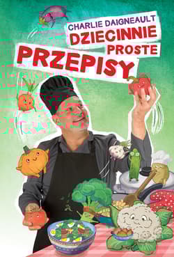 Dziecinnie proste przepisy - Charlie Daigneault