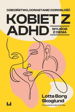 Dzieciństwo, dorastanie i dorosłość kobiet z ADHD Wyjście z cienia