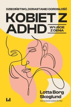 Dzieciństwo, dorastanie i dorosłość kobiet z ADHD Wyjście z cienia - Borg Skoglund Lotta