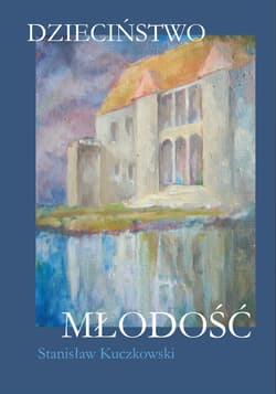 Dzieciństwo Młodość - Stanisław Kuczkowski