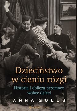 Dzieciństwo w cieniu rózgi Historia i oblicza przemocy wobec dzieci