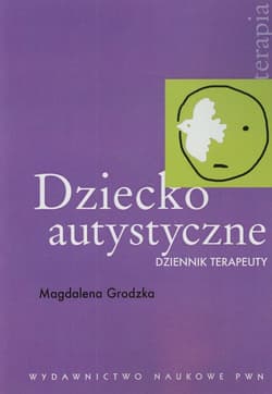 Dziecko autystyczne Dziennik terapeuty - Magdalena Grodzka