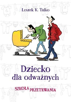 Dziecko dla odważnych. Szkoła przetrwania - Leszek Talko
