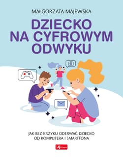 Dziecko na cyfrowym odwyku - Małgorzata Majewska