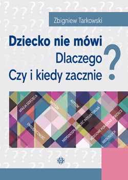 Dziecko nie mówi Dlaczego? Czy i kiedy zacznie? - Tarkowski Zbigniew