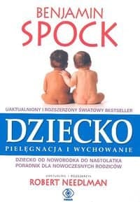 Dziecko pielęgnacja i wychowanie. Dziecko od noworodka do nastolatka. Poradnik dla nowoczesnych rodziców