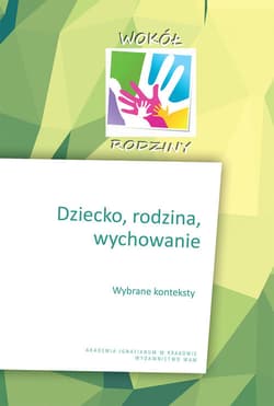 Dziecko rodzina wychowanie. Wybrane konteksty