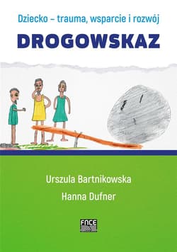 Dziecko - trauma, wsparcie i rozwój Drogowskaz - Hanna Dufner
