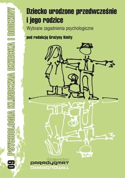 Dziecko urodzone przedwcześnie i jego rodzice Wybrane zagadnienia psychologiczne - Ołdak Justyna, Pacak Agnieszka, Mieszkowska Aleksandra