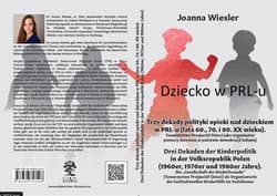 Dziecko w PRL-u Trzy dekady polityki opieki nad dzieckiem w PRL-u (lata 60., 70. i 80. XX wieku) Drei Dekaden der Kinderpolitik in der Volksrepublik Polen - Joanna Wiesler