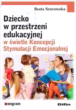 Dziecko w przestrzeni edukacyjnej w świetle Koncepcji Stymulacji Emocjonalnej - Beata Szurowska