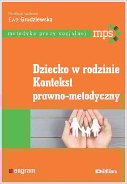 Dziecko w rodzinie Kontekst prawno-metodyczny - Grudziewska Ewa redakcja naukowa