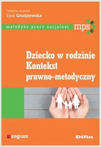 Dziecko w rodzinie Kontekst prawno-metodyczny - Grudziewska Ewa redakcja naukowa