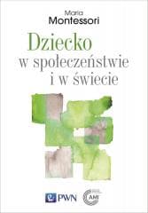 Dziecko w społeczeństwie i w świecie - Maria Montessori