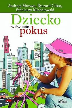 Dziecko w świecie pokus - Andrzej Murzyn, Ryszard Cibor, Stanisław Michałowski